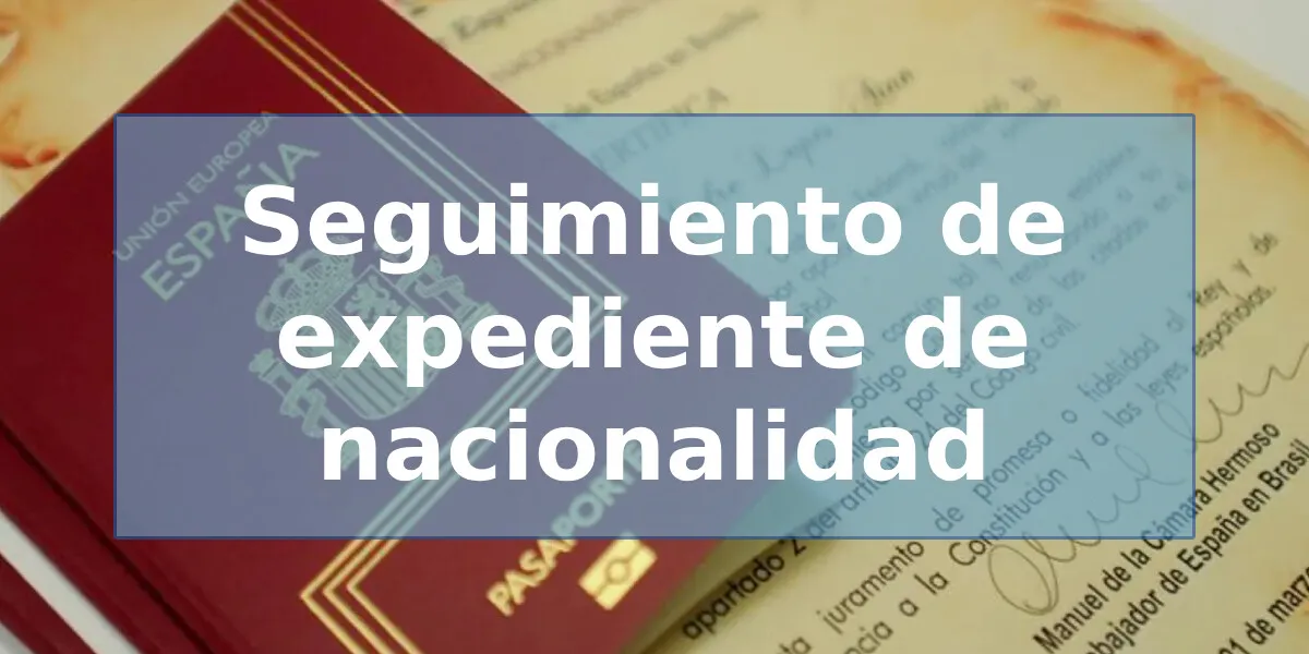 Cómo hacer seguimiento de un expediente de nacionalidad