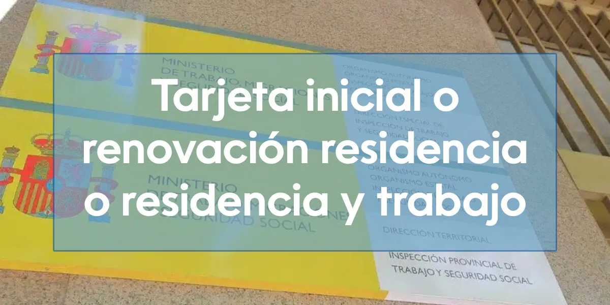 Tarjeta inicial o renovación residencia o residencia y trabajo