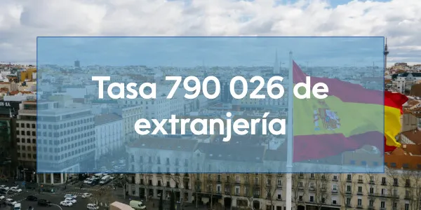 Tasa 790 026 de extranjería: qué es, para qué sirve y cómo pagarla